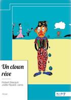 Couverture du livre « Un clown rêve » de Robert Basquin et Janis-Joelle Ripaldi aux éditions Nombre 7