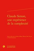 Couverture du livre « Claude Simon, une expérience de la complexité » de Ilias Yocaris et David Zemmour et Marie-Albane Watine aux éditions Classiques Garnier