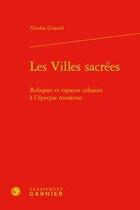 Couverture du livre « Les villes sacrées ; reliques et espaces urbains à l'époque moderne » de Nicolas Guyard aux éditions Classiques Garnier