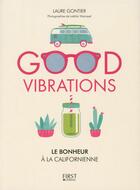 Couverture du livre « Good vibrations ; le bonheur à la californienne » de Laetitia Wajnapel et Laurent Gontier aux éditions First