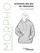 Couverture du livre « Morpho : anatomie artistique : morpho : anatomie des plis de vêtements » de Michel Lauricella aux éditions Eyrolles