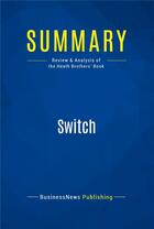 Couverture du livre « Summary: switch - review and analysis of the heath brothers' book » de  aux éditions Business Book Summaries