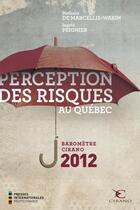 Couverture du livre « Perception des risques au Québec ; baromètre CIRANO 2012 » de Nathalie De Marcellis-Warin et Ingrid Peignier aux éditions Presses Internationales Polytechnique