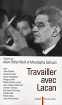 Couverture du livre « Travailler avec Lacan » de Moustapha Safouan et Alain Didier-Weill aux éditions Aubier