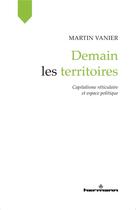 Couverture du livre « Demain les territoires - capitalisme reticulaire et espace politique » de Martin Vanier aux éditions Hermann