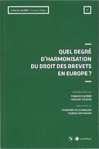 Couverture du livre « Quel degré d'harmonisation du droit des brevets en Europe ? » de Franck Macrez et Thierry Debled aux éditions Lexisnexis