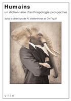 Couverture du livre « Humains : un dictionnaire d'anthropologie prospective » de Christoph Wulf et Nathanael Wallenhorst aux éditions Vrin