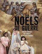 Couverture du livre « Noëls de guerre ; l'album d'images des soldats et de leurs familles » de Rosine Lagier aux éditions La Nuee Bleue