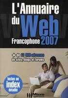 Couverture du livre « L'annuaire du web francophone (édition 2007) » de Jean-Christophe Bonalair aux éditions Micro Application