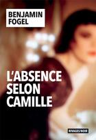 Couverture du livre « L'absence selon Camille » de Benjamin Fogel aux éditions Rivages