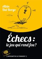 Couverture du livre « Echecs : le jeu qui rend fou ? » de Albin Dal Borgo aux éditions Le Pommier