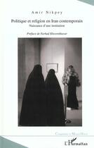 Couverture du livre « POLITIQUE ET RELIGION EN IRAN CONTEMPORAIN : Naissance d'une institution » de Amir Nikpey aux éditions L'harmattan