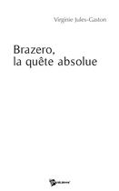 Couverture du livre « Brazero, la quête absolue » de Virgin Jules-Gaston aux éditions Publibook