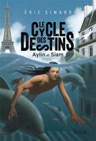 Couverture du livre « Le cycle des destins Tome 1 ; Aylin et Siam » de Eric Simard aux éditions Syros