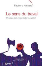 Couverture du livre « Le sens du travail ; chronique de la modernisation au guichet » de Fabienne Hanique aux éditions Eres