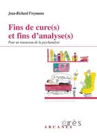 Couverture du livre « Fins de cure(s) et fins d'analyse(s) : Pour un renouveau de la psychanalyse » de Jean-Richard Freymann aux éditions Eres