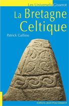 Couverture du livre « La Bretagne celtique » de Patrick Galliou aux éditions Gisserot