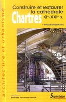 Couverture du livre « Chartres - construire et restaurer la cathedrale (xie - xxie s.) » de Hartmann-Virnich aux éditions Pu Du Septentrion