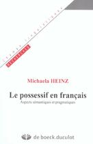 Couverture du livre « Le Possessif En Francais Aspects Semantiques Et Pragmatiques » de Heinz aux éditions Duculot