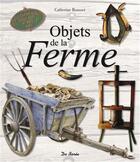 Couverture du livre « Les objets de la ferme » de Catherine Rousset aux éditions De Boree