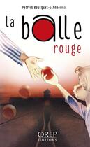 Couverture du livre « La balle rouge » de Patrick Bouquet-Schneeweis aux éditions Orep