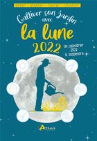 Couverture du livre « Cultiver son jardin avec la lune (édition 2022) » de Alice Delvaille aux éditions Artemis