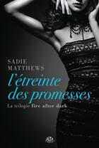 Couverture du livre « Fire after dark t.3 ; l'étreinte des promesses » de Sadie Matthews aux éditions Milady