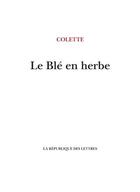 Couverture du livre « Le blé en herbe » de Colette aux éditions La Republique Des Lettres