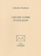 Couverture du livre « L'oeuvre ultime d'Yves Klein » de Catherine Krahmer aux éditions L'echoppe