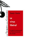 Couverture du livre « Le virus liberal ; la guerre permanente et l'americanisation du monde » de Samir Amin aux éditions Le Temps Des Cerises