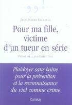Couverture du livre « Pour ma fille, victime d'un tueur en série » de Escarfail. Jean aux éditions Ramsay