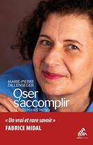 Couverture du livre « Oser s'accomplir ; 12 clés pour être soi » de Marie-Pierre Dillenseger aux éditions Mamaeditions
