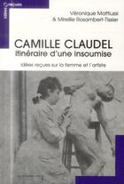 Couverture du livre « Camille Claudel ; idées reçues sur une artiste insoumise » de Veronique Mattiussi et Mireille Rosambert-Tissier aux éditions Le Cavalier Bleu