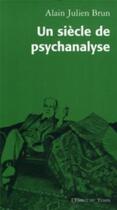 Couverture du livre « Un siècle de psychanalyse » de Brun Alain Juli aux éditions L'esprit Du Temps