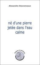 Couverture du livre « Ne d'une pierre jetee dans l'eau calme » de Alexandre Desrameaux aux éditions Lanore