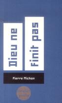 Couverture du livre « Dieu ne finit pas » de Pierre Michon aux éditions Verdier