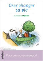 Couverture du livre « Oser changer sa vie ; pour un nouveau départ ! » de Christine Marsan aux éditions Jouvence Maxi-pratiques