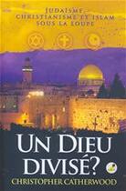 Couverture du livre « Un dieu divisé ? judaïsme, christianisme et islam sous la loupe » de Christopher Catherwood aux éditions Ourania