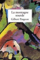 Couverture du livre « La montagne sourde » de Gilbert Pingeon aux éditions Éditions De L'aire