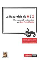 Couverture du livre « Le Beaujolais de A à Z : une promenade sentimentale » de Jean-Pierre Chantin aux éditions Heraclite