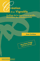 Couverture du livre « Creation d'un vignoble 2e edition » de Jean Cordeau aux éditions Feret