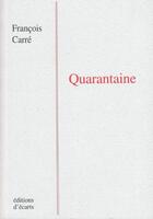 Couverture du livre « Quarantaine » de Francois Carre aux éditions Ecarts