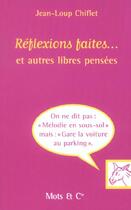 Couverture du livre « Reflexions faites - et autres libres pensees » de Jean-Loup Chiflet aux éditions Mango