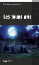 Couverture du livre « Les loups gris » de Christian Blanchard aux éditions Palemon