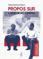 Couverture du livre « Propos sur l'amour au cinéma » de Philippe Guedj et Vincent Thabourey aux éditions L'art Dit