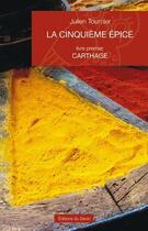 Couverture du livre « La cinquième épice t.1 ; Carthage » de Julien Tournier aux éditions Editions Du Devin
