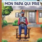 Couverture du livre « Mon papa qui prie » de Gaelle Docan aux éditions Thebookedition.com