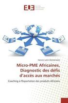 Couverture du livre « Micro-pme africaines, diagnostic des defis d'acces aux marches - coaching a l'exportation des produi » de Mondomobe H J. aux éditions Editions Universitaires Europeennes