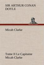 Couverture du livre « Micah clarke - tome ii le capitaine micah clarke » de Arthur Conan Doyle aux éditions Tredition