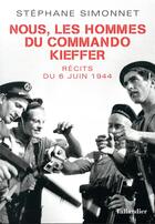 Couverture du livre « Nous, les hommes du commando Kieffer ; récits du 6 juin 1944 » de Stephane Simonnet aux éditions Tallandier